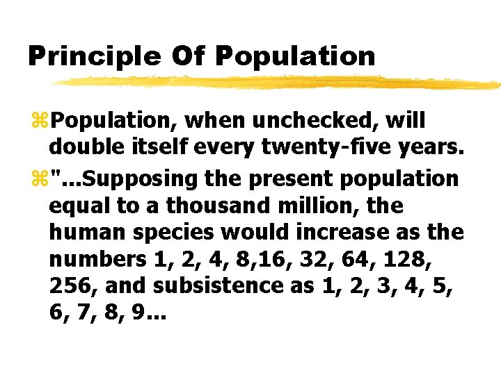 Principle Of Population z. Population, when unchecked, will double itself every twenty-five years. z".