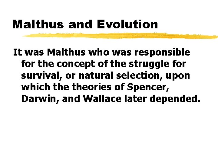 Malthus and Evolution It was Malthus who was responsible for the concept of the