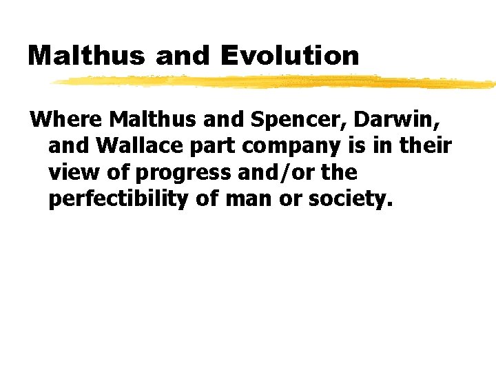 Malthus and Evolution Where Malthus and Spencer, Darwin, and Wallace part company is in