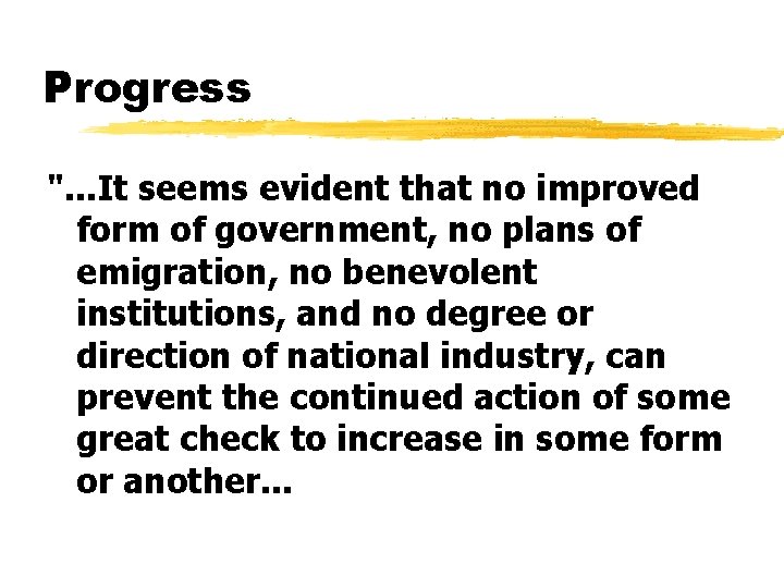 Progress ". . . It seems evident that no improved form of government, no