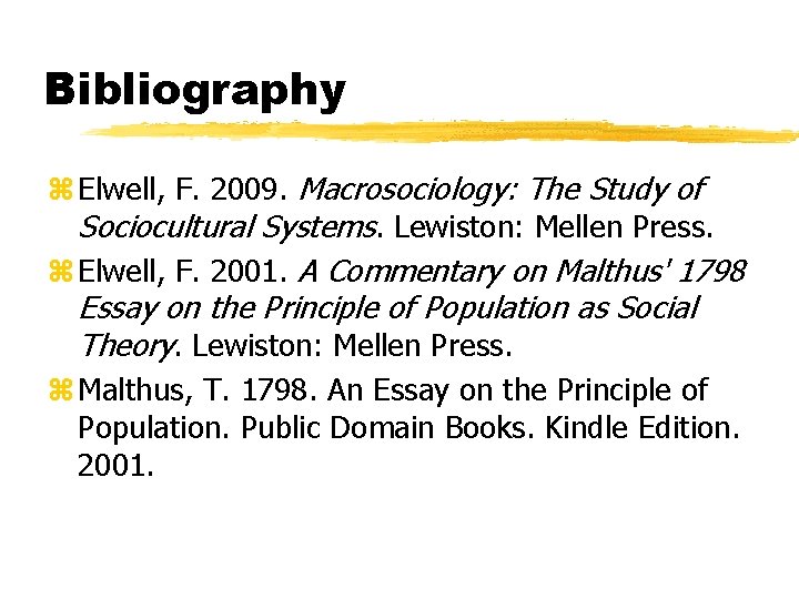 Bibliography z Elwell, F. 2009. Macrosociology: The Study of Sociocultural Systems. Lewiston: Mellen Press.