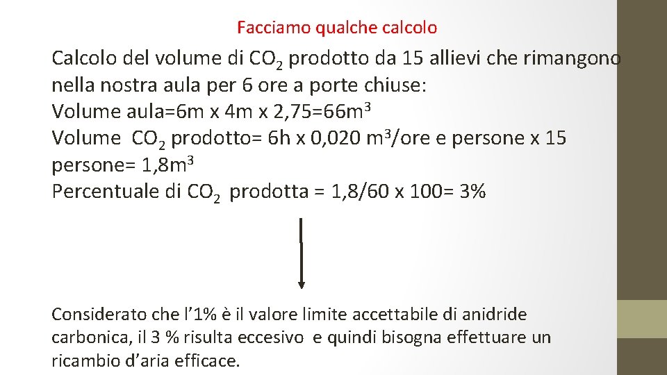 Facciamo qualche calcolo Calcolo del volume di CO 2 prodotto da 15 allievi che