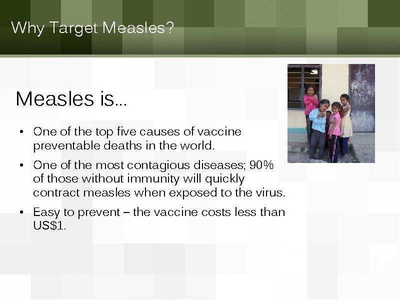 Why Target Measles? Measles is… • One of the top five causes of vaccine