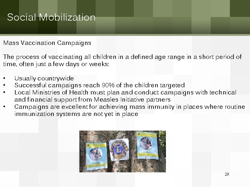 Social Mobilization Mass Vaccination Campaigns The process of vaccinating all children in a defined