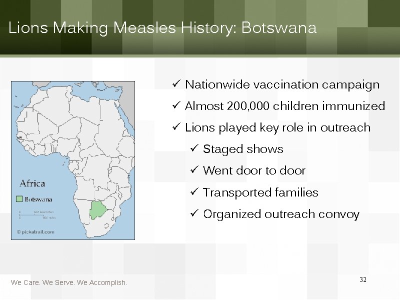 Lions Making Measles History: Botswana ü Nationwide vaccination campaign ü Almost 200, 000 children