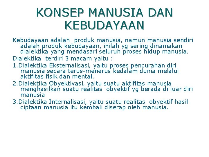 KONSEP MANUSIA DAN KEBUDAYAAN Kebudayaan adalah produk manusia, namun manusia sendiri adalah produk kebudayaan,