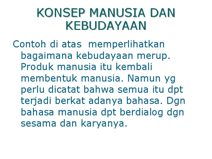 KONSEP MANUSIA DAN KEBUDAYAAN Contoh di atas memperlihatkan bagaimana kebudayaan merup. Produk manusia itu