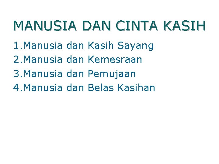 MANUSIA DAN CINTA KASIH 1. Manusia 2. Manusia 3. Manusia 4. Manusia dan dan