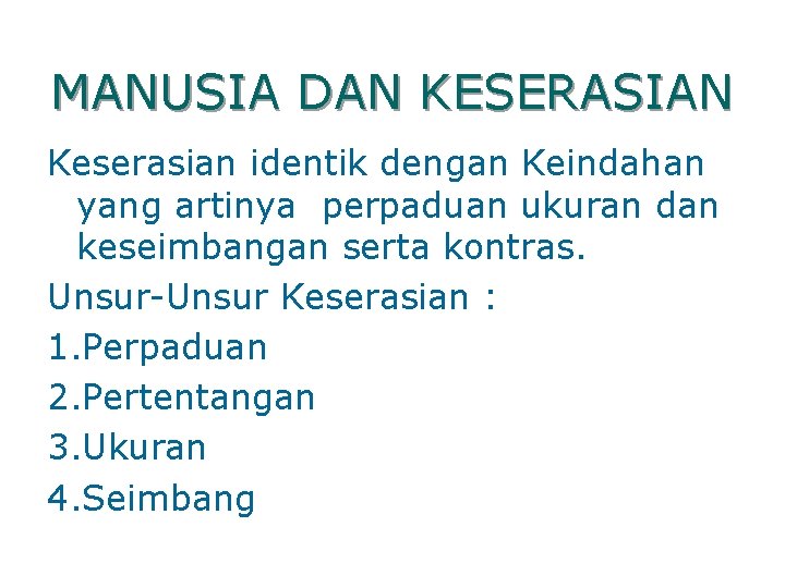 MANUSIA DAN KESERASIAN Keserasian identik dengan Keindahan yang artinya perpaduan ukuran dan keseimbangan serta