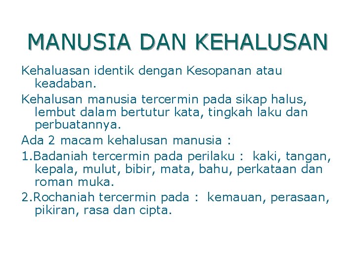 MANUSIA DAN KEHALUSAN Kehaluasan identik dengan Kesopanan atau keadaban. Kehalusan manusia tercermin pada sikap