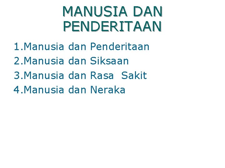 MANUSIA DAN PENDERITAAN 1. Manusia 2. Manusia 3. Manusia 4. Manusia dan dan Penderitaan