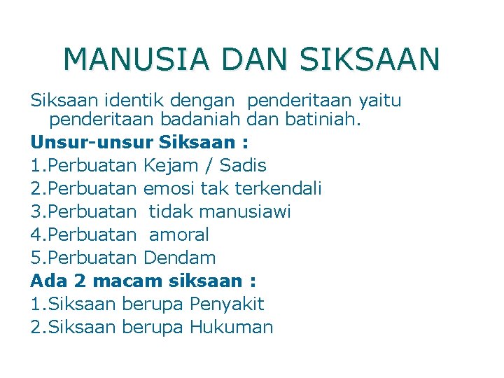 MANUSIA DAN SIKSAAN Siksaan identik dengan penderitaan yaitu penderitaan badaniah dan batiniah. Unsur-unsur Siksaan