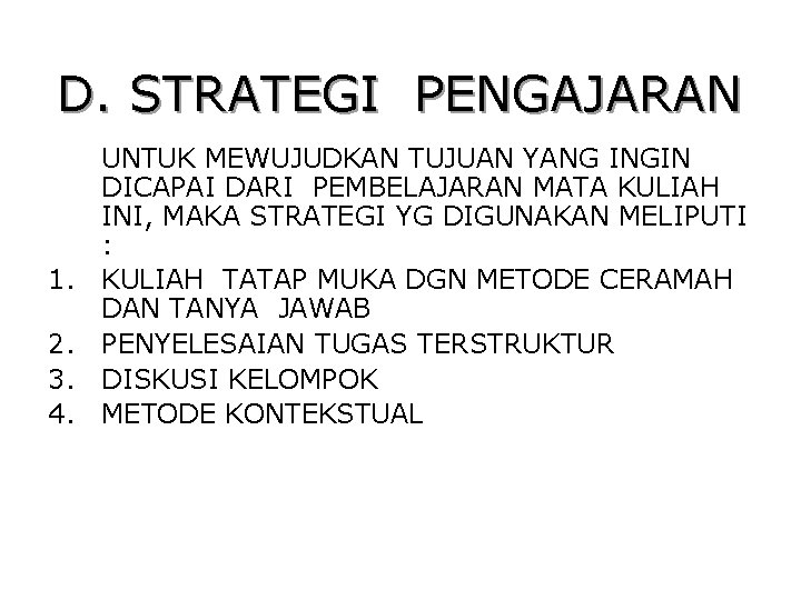 D. STRATEGI PENGAJARAN 1. 2. 3. 4. UNTUK MEWUJUDKAN TUJUAN YANG INGIN DICAPAI DARI