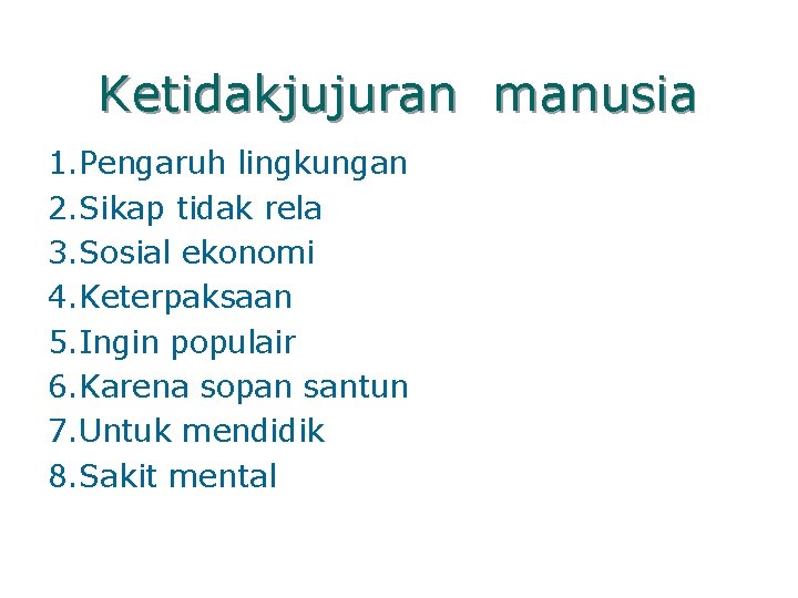 Ketidakjujuran manusia 1. Pengaruh lingkungan 2. Sikap tidak rela 3. Sosial ekonomi 4. Keterpaksaan