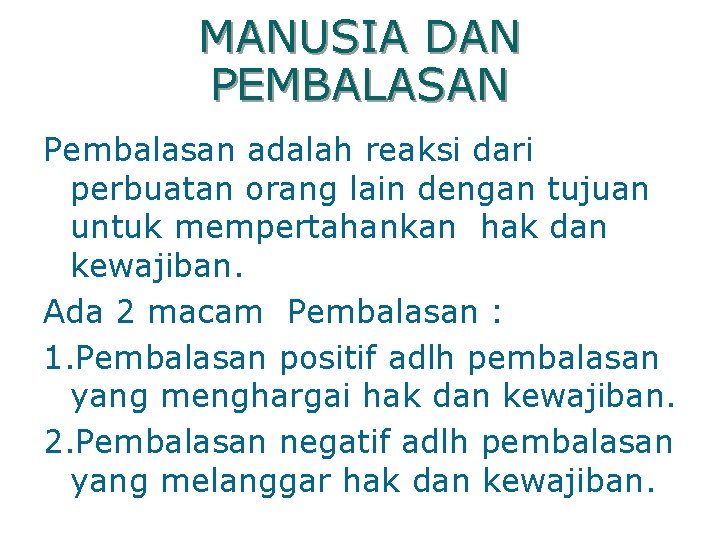 MANUSIA DAN PEMBALASAN Pembalasan adalah reaksi dari perbuatan orang lain dengan tujuan untuk mempertahankan