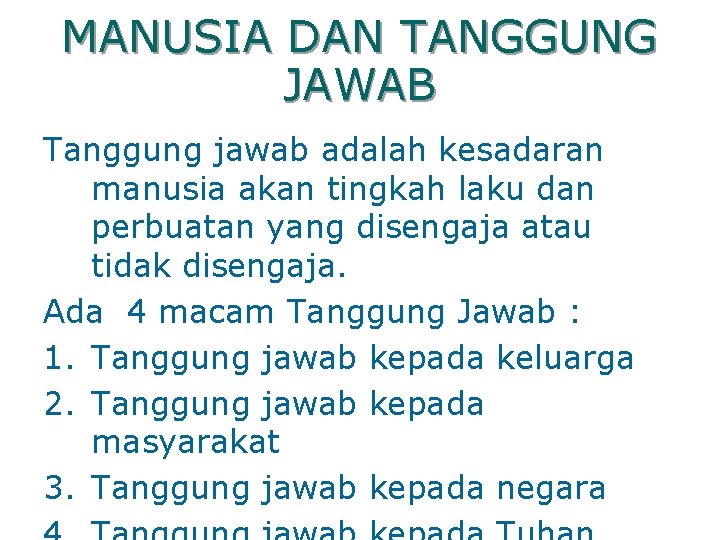 MANUSIA DAN TANGGUNG JAWAB Tanggung jawab adalah kesadaran manusia akan tingkah laku dan perbuatan