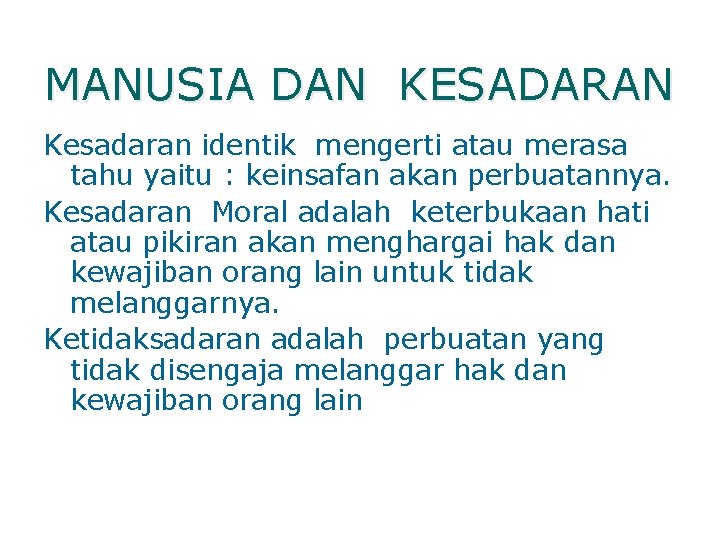 MANUSIA DAN KESADARAN Kesadaran identik mengerti atau merasa tahu yaitu : keinsafan akan perbuatannya.