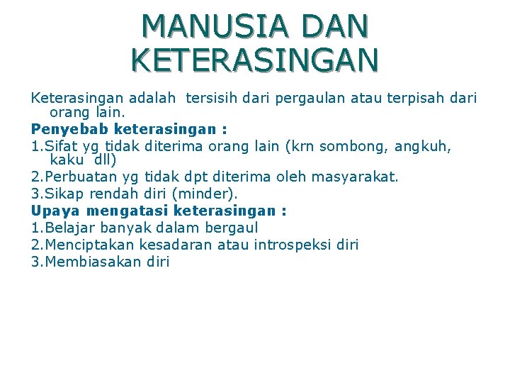 MANUSIA DAN KETERASINGAN Keterasingan adalah tersisih dari pergaulan atau terpisah dari orang lain. Penyebab