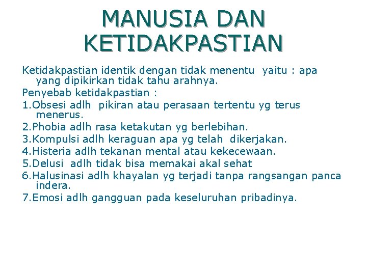 MANUSIA DAN KETIDAKPASTIAN Ketidakpastian identik dengan tidak menentu yaitu : apa yang dipikirkan tidak