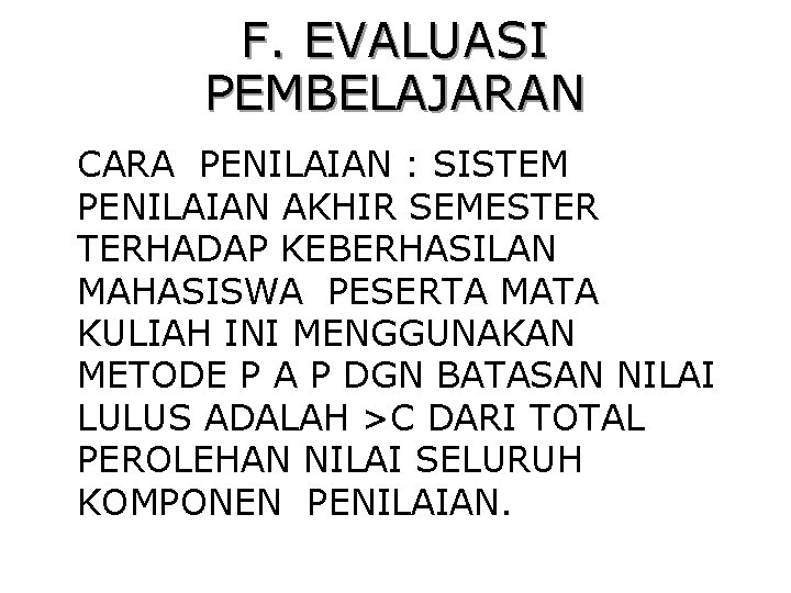 F. EVALUASI PEMBELAJARAN CARA PENILAIAN : SISTEM PENILAIAN AKHIR SEMESTER TERHADAP KEBERHASILAN MAHASISWA PESERTA