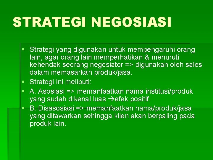 STRATEGI NEGOSIASI § Strategi yang digunakan untuk mempengaruhi orang lain, agar orang lain memperhatikan