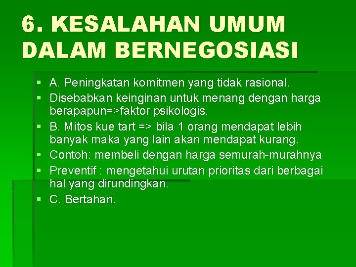 6. KESALAHAN UMUM DALAM BERNEGOSIASI § A. Peningkatan komitmen yang tidak rasional. § Disebabkan