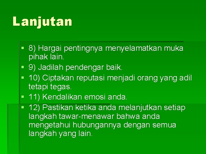 Lanjutan § 8) Hargai pentingnya menyelamatkan muka pihak lain. § 9) Jadilah pendengar baik.