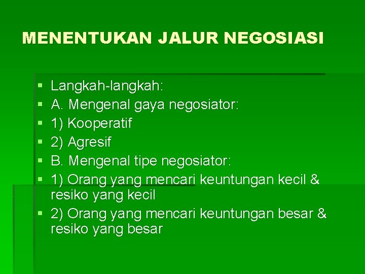 MENENTUKAN JALUR NEGOSIASI § § § Langkah-langkah: A. Mengenal gaya negosiator: 1) Kooperatif 2)