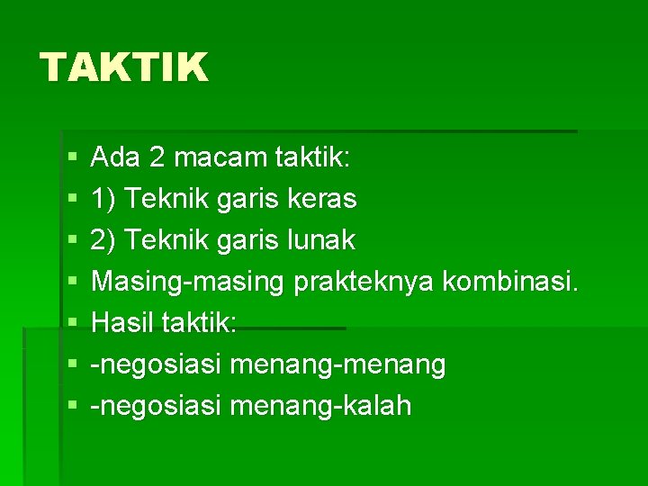 TAKTIK § § § § Ada 2 macam taktik: 1) Teknik garis keras 2)