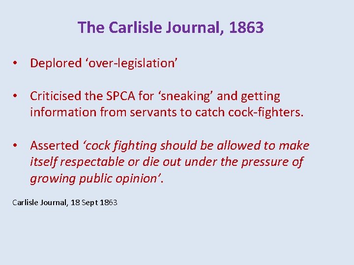 The Carlisle Journal, 1863 • Deplored ‘over-legislation’ • Criticised the SPCA for ‘sneaking’ and
