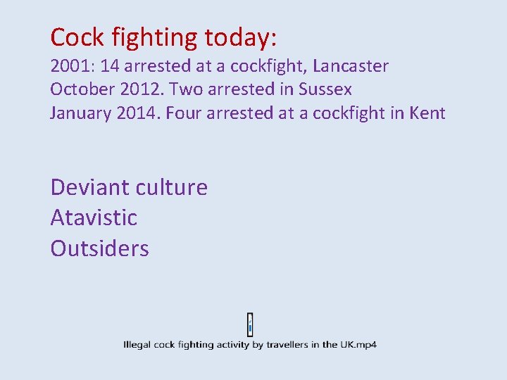 Cock fighting today: 2001: 14 arrested at a cockfight, Lancaster October 2012. Two arrested