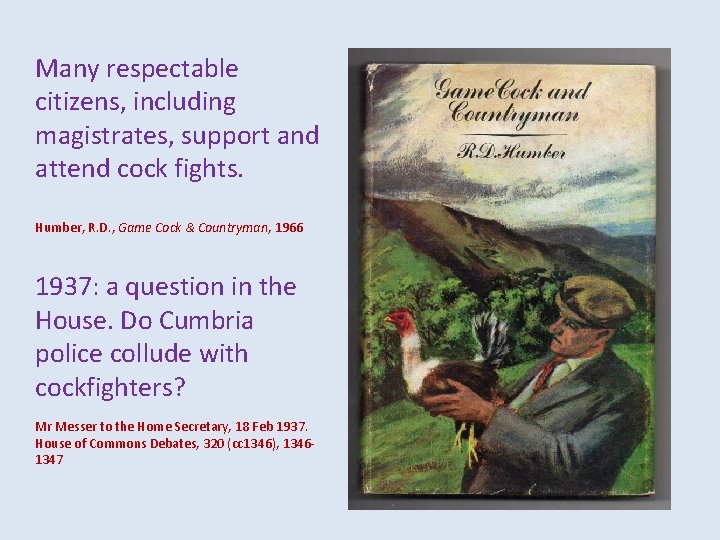 Many respectable citizens, including magistrates, support and attend cock fights. Humber, R. D. ,