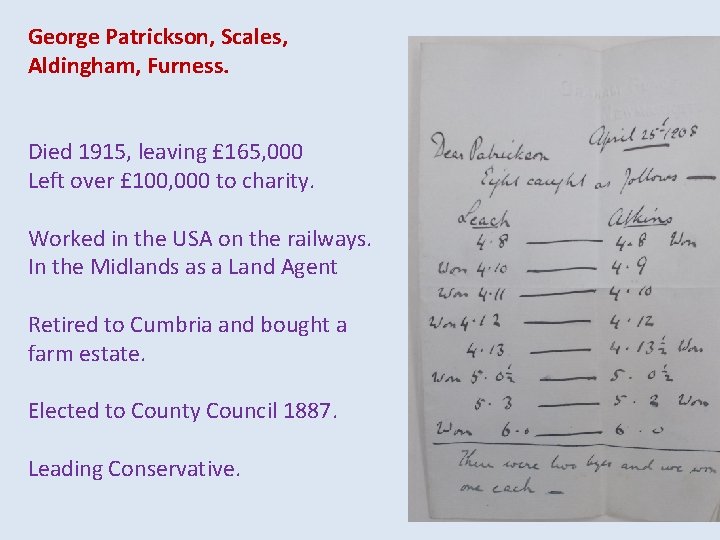 George Patrickson, Scales, Aldingham, Furness. Died 1915, leaving £ 165, 000 Left over £