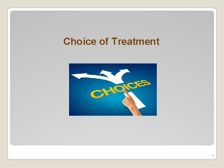 Choice of Treatment 5 