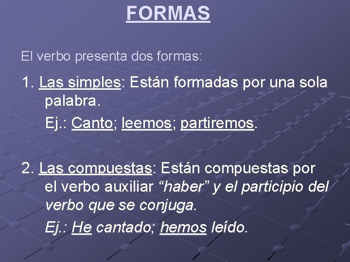 FORMAS El verbo presenta dos formas: 1. Las simples: Están formadas por una sola