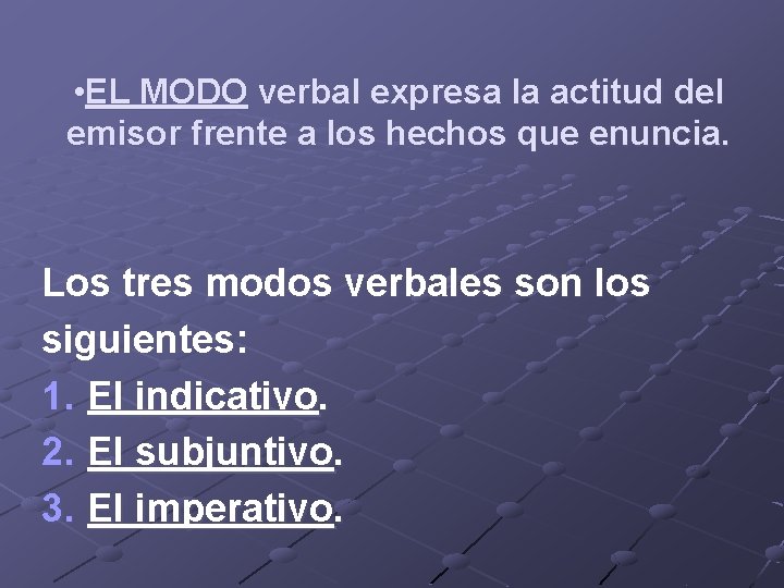  • EL MODO verbal expresa la actitud del emisor frente a los hechos