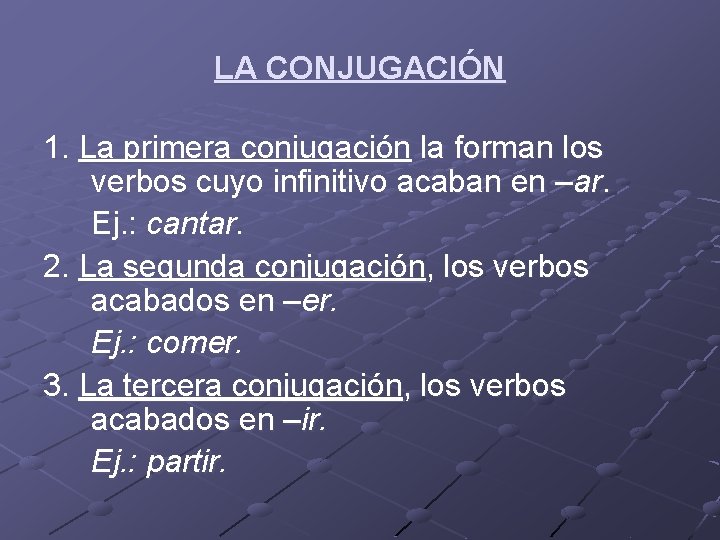 LA CONJUGACIÓN 1. La primera conjugación la forman los verbos cuyo infinitivo acaban en