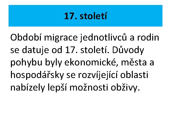 17. století Období migrace jednotlivců a rodin se datuje od 17. století. Důvody pohybu