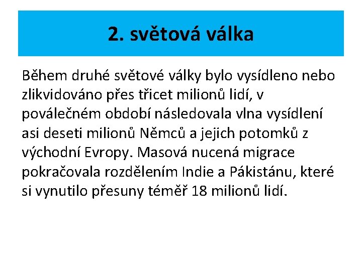 2. světová válka Během druhé světové války bylo vysídleno nebo zlikvidováno přes třicet milionů