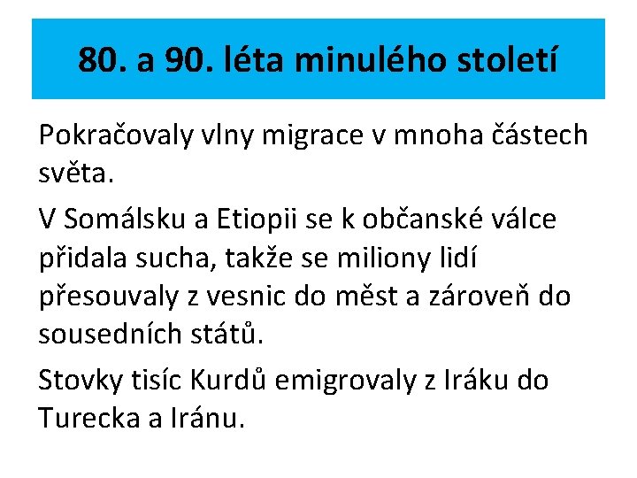 80. a 90. léta minulého století Pokračovaly vlny migrace v mnoha částech světa. V