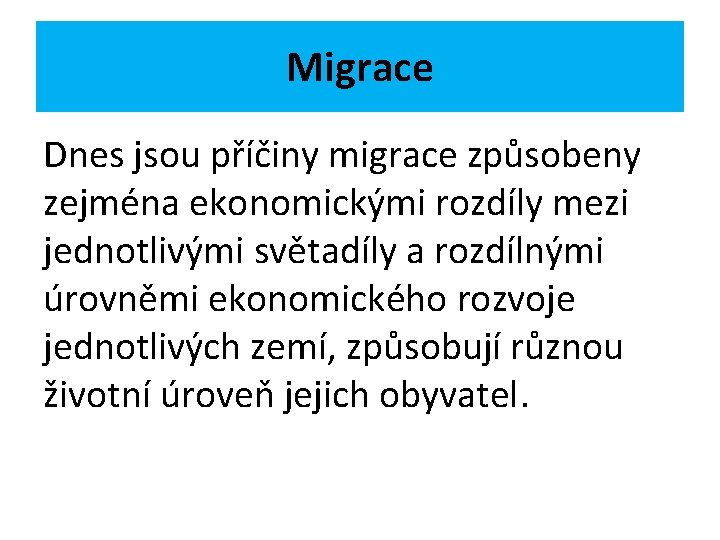 Migrace Dnes jsou příčiny migrace způsobeny zejména ekonomickými rozdíly mezi jednotlivými světadíly a rozdílnými