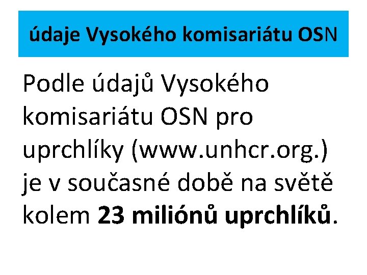 údaje Vysokého komisariátu OSN Podle údajů Vysokého komisariátu OSN pro uprchlíky (www. unhcr. org.