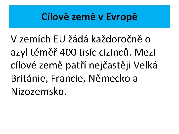 Cílově země v Evropě V zemích EU žádá každoročně o azyl téměř 400 tisíc