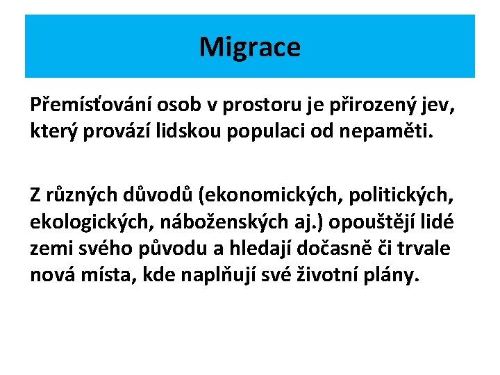 Migrace Přemísťování osob v prostoru je přirozený jev, který provází lidskou populaci od nepaměti.