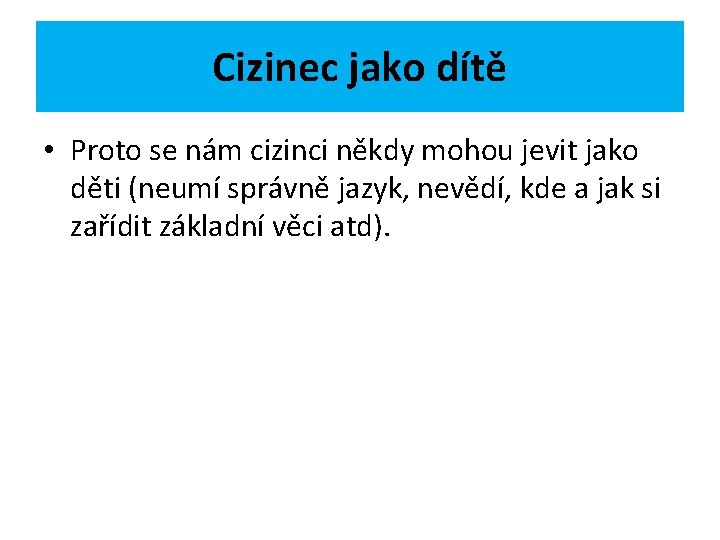 Cizinec jako dítě • Proto se nám cizinci někdy mohou jevit jako děti (neumí