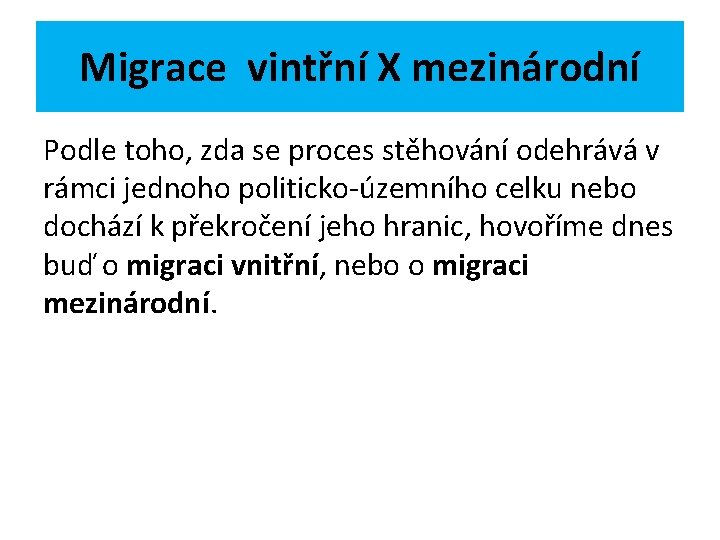 Migrace vintřní X mezinárodní Podle toho, zda se proces stěhování odehrává v rámci jednoho