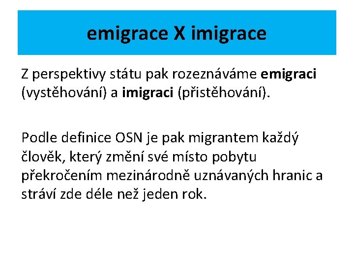emigrace X imigrace Z perspektivy státu pak rozeznáváme emigraci (vystěhování) a imigraci (přistěhování). Podle