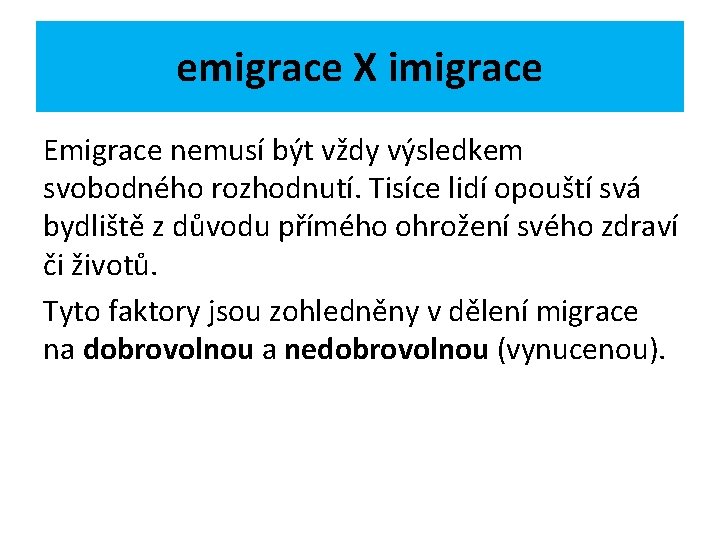 emigrace X imigrace Emigrace nemusí být vždy výsledkem svobodného rozhodnutí. Tisíce lidí opouští svá