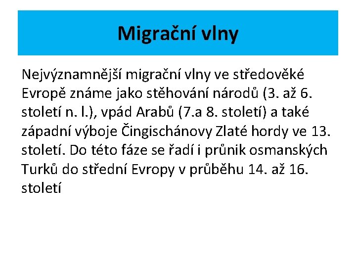 Migrační vlny Nejvýznamnější migrační vlny ve středověké Evropě známe jako stěhování národů (3. až