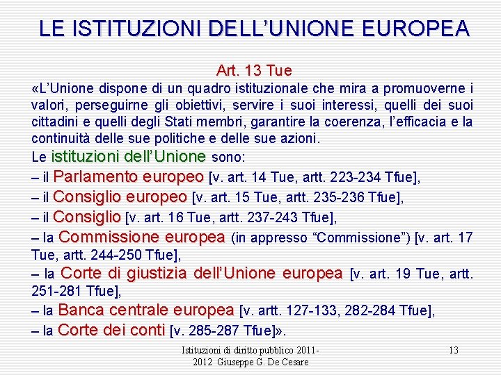 LE ISTITUZIONI DELL’UNIONE EUROPEA Art. 13 Tue «L’Unione dispone di un quadro istituzionale che